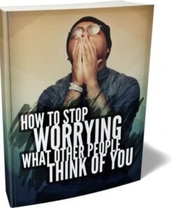 Alternative view of How To Stop Worrying What Other People Think of You