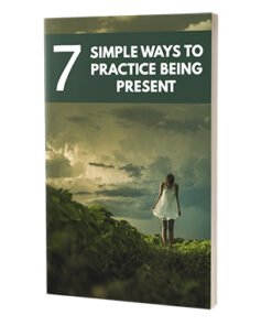 7 Simple Ways To Practice Being Present