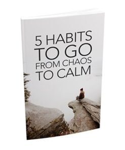 5 Habits To Go From Chaos To Calm