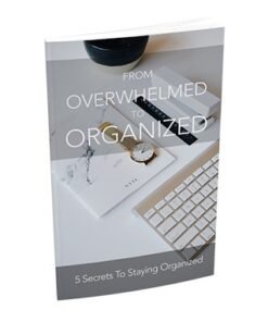 From Overwhelmed To Organized