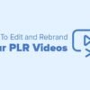 How To Edit and Rebrand Your PLR Videos