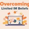 Overcoming Limited IM Beliefs